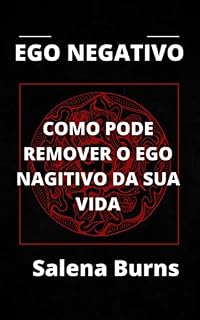 Livro EGO NEGATIVO: COMO PODE REMOVER O EGO NAGITIVO DA SUA VIDA