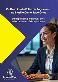 Livro Os Desafios da Folha de Pagamento no Brasil e como Superá-los: Dicas práticas para reduzir erros, evitar multas e otimizar processos