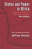 States and Power in Africa: Comparative Lessons in Authority and Control - Second Edition (Princeton Studies in International History and Politics)