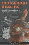 Indigenous Healing: Shamanic Ceremonialism in the Pacific Northwest Today (Cultures in Review Series by