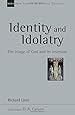 Identity and Idolatry: The Image of God and Its Inversion (New Studies in Biblical Theology)