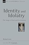 Identity and Idolatry: The Image of God and Its Inversion (New Studies in Biblical Theology)