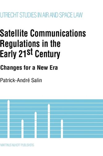 Satellite Communications in the Early 21st Century, Changes for A New Era (Utrecht Studies in Air and Space Law)