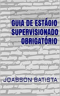 Livro GUIA DE ESTÁGIO SUPERVISIONADO OBRIGATÓRIO