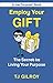 Employ Your GIFT: The Secret to Living Your Purpose by TJ Gilroy