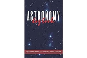 ASTRONOMY Logbook - Stargazing Observation Track and Record Notebook: Astronomer' Journal for Beginners and Advanced Stargazers /Star watching ... Christmas gift (Cute Astronomy Logbooks)