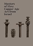 Masters of Fire: Copper Age Art from Israel by