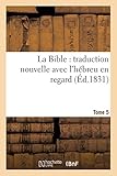 La Bible: Traduction Nouvelle Avec L Hebreu En Regard, Accompagne Des Points-Voyelles. Tome 5 (Relig by 