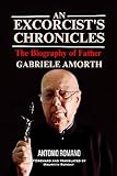 An Exorcist's Chronicles : The Biography of Father