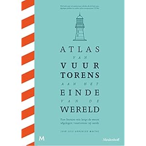 Atlas van vuurtorens aan het einde van de wereld: Een literaire reis langs de meest afgelegen vuurtorens op aarde Hardcover – 10 februari 2022