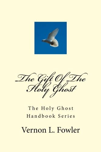 The Gift Of The Holy Ghost: The Holy Ghost Handbook Series The Gift Of The Holy Ghost: The Holy Ghost Handbook Series