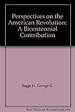 Perspectives on the American Revolution: A Bicentennial Contribution by