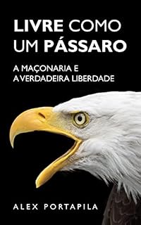 Livro Livre como um Pássaro: A Maçonaria e a Verdadeira Liberdade