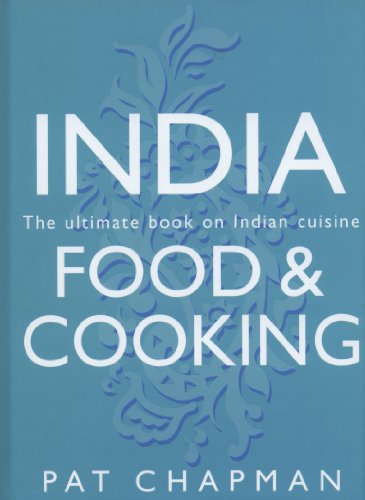 India: Food & Cooking: The Ultimate Book on Indian Cuisine by Pat Chapman