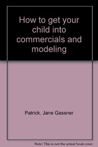 How To Get Your Child Into Commercials And Modeling Patrick Jane Gassner 9780385153171 Amazon Com Books