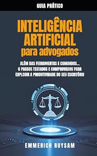 Livro Inteligência Artificial para Advogados: Além das ferramentas e comandos… 6 passos testados e comprovados para explodir a produtividade do seu escritório
