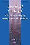 Bard Kartveit, "Dilemmas of Attachment: Identity and Belonging among Palestinian Christians" (Brill, 2014)