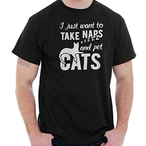 Just Want Take Naps and Pet Cats Cat Lady T Shirt Tee