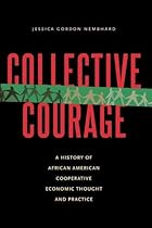 Collective Courage: A History of African American Cooperative Economic Thought and Practice