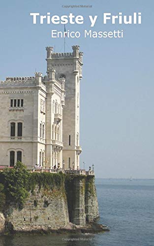 Trieste Y Friuli Spanish Edition Enrico Massetti Enrico Luisa De Tord Figueras 9781547500673 Amazon Com Books