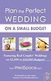 Plan the Perfect Wedding on a Small Budget: Featuring Real Couples' Weddings on $2,000 to $10,000 Bu by 