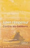 Contre Les Galileens (Bibliotheque Des Textes Philosophiques - Poche) by Julien L'Empereur, Angelo Giavatto