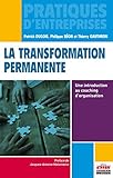 La transformation permanente: Une introduction au coaching d'organisation. (Pratiques d'entreprises) (French Edition) by 