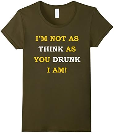 Women's I'm Not As Drunk As You Think I Am T-Shirt Medium Olive