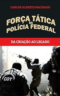 Livro Força Tática da Polícia Federal: Da criação ao legado