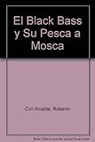 Image de El black bass y su pesca a mosca / The black bass and fly fishing (Spanish Edition)