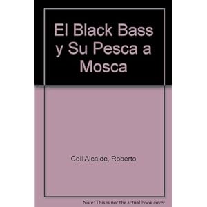 El black bass y su pesca a mosca / The black bass and fly fishing (Spanish Edition)