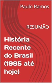 História Recente do Brasil (1985 até hoje): RESUMÃO (Resumos para Concursos Públicos - Brasil)