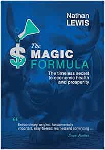 The Magic Formula The Timeless Secret To Economic Health And Prosperity Lewis Nathan Forbes Steve Books Amazon Com The Magic Formula The Timeless Secret To Economic Health And Prosperity Lewis Nathan Forbes Steve Books Amazon Com