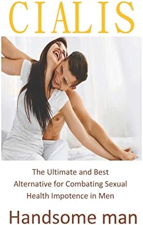 Handsome man: The Ultimate and Best Alternative for Combating Sexual Health Impotence in Men Paperback – July 19, 2019