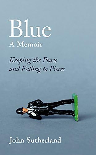 Blue: A Memoir- Keeping the Peace and Falling to Pieces