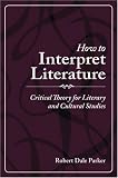 How to Interpret Literature: Critical Theory for Literary and Cultural Studies by