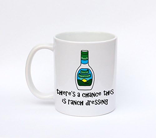 There's A Chance This Is Ranch Dressing, Ranch Lovers, Coffee Mug, Ceramic Mug, Funny Mugs, Funny Coffee Mug, Birthday Gift, Gift For Him, Gift For Her, Gift Idea For Friends, 11oz 15oz