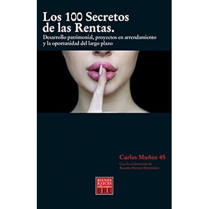 Los 100 Secretos de las Rentas: Desarrollo patrimonial, proyectos en arrendamiento y la oportunidad del largo plazo Los 100 Secretos de las Rentas: Desarrollo patrimonial, proyectos en arrendamiento y la oportunidad del largo plazo
