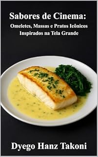 Livro Sabores de Cinema: Omeletes, Massas e Pratos Icônicos Inspirados na Tela Grande