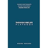 The High Vibe Life Playbook: Change Your Thoughts, Change Your Energy, Change Your Life