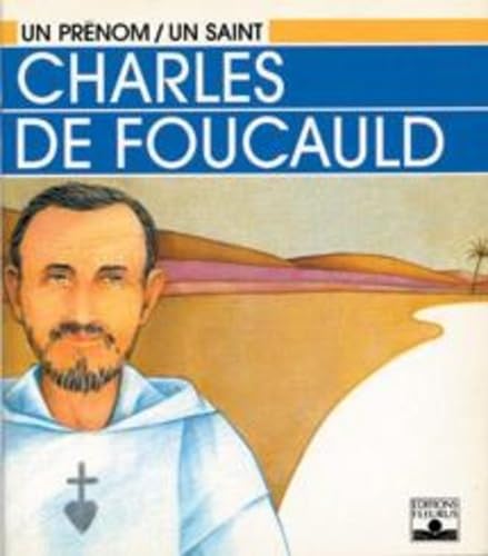 Charles de Foucauld: Le marcheur de Dieu