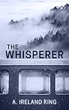 The Whisperer: a gripping Scottish mystery by A. Ireland King