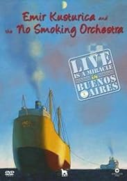 Kusturica, Emir - Emir Kusturica And The No Smoking Orchestra - Live Is A Miracle In Buenos Aires
