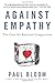 Against Empathy: The Case for Rational Compassion - Book by Paul Bloom