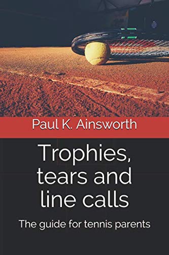 Trophies, tears and line calls: The guide for tennis parents