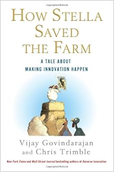 How Stella Saved the Farm: A Tale About Making Innovation Happen, by Vijay Govindarajan Chris Trimble How Stella Saved the Farm: A Tale About Making Innovation Happen, by Vijay Govindarajan Chris Trimble