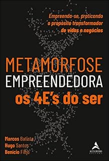 Livro Metamorfose empreendedora os 4E's do ser: Empreenda-se, praticando o propósito transformador de vidas e negócios