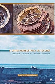 Livro Usina hidrelétrica Tucuruí - População, Trabalho e Impactos Socioambientais