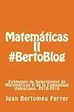 Image de Matematicas II #BertoBlog: Exámenes de Selectividad de Matemáticas II de la Comunidad Valenciana. 2010-2016 (Spanish Edition)