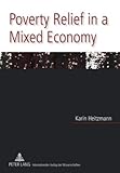 Poverty Relief in a Mixed Economy : Theory of and Evidence for the (Changing) Role of Public and Nonprofit Actors in Coping with Income Poverty, Heitzmann, Karin, 363155916X
